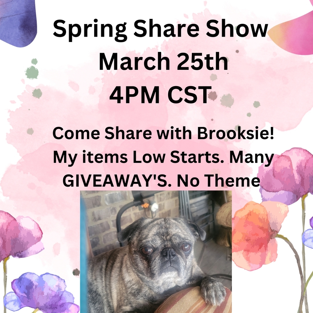 Spring Share Show March 25th 4PM CST Tuesday. Low Starts On‎ My Items.